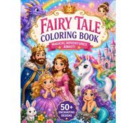 Fairy Tale Coloring Book: Enchanting Fantasy Scenes for Adults & All Ages - 100 Pages of Kings, Queens, Princes, Princesses, Unicorns, Magical Frogs & More
