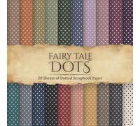 Fairy Tale Dots Scrapbook Paper: 20 Double-Sided Vintage-Inspired Dot Patterns in Dark Fairy Tale Colors for Scrapbooking, Junk Journals, Card Making, and Paper Crafts