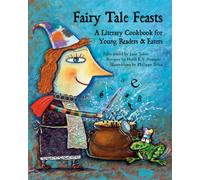 Fairy Tale Feasts: A Literary Cookbook for Young Readers and Eaters