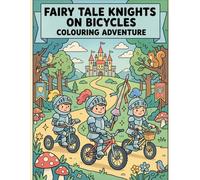 Fairy Tale Knights on Bicycles: A Magical Colouring Adventure for Kids
