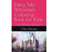 Fairy Tale Princesses Coloring Book for Kids: Beautiful Original Princesses, Magical Kingdoms and Enchanted Scenes for Creative Fun