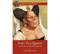 Fairy Tale Queens: Representations of Early Modern Queenship (Queenship and Power)