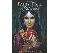 Fairy Tale Rituals: Engage the Dark, Eerie & Erotic Power of Familiar Stories