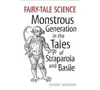 Fairy-tale Science: Monstrous Generation in the Tales of Straparola and Basile (Toronto Italian Studies)