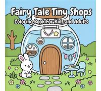 Fairy Tale Tiny Shops Coloring Book: Cute Whimsical Storefronts to Color for Kids, Teens, and Adults (Kawaii Cozy Coloring Books)
