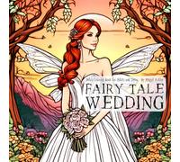 Fairy Tale Wedding Adult Coloring Book for Adults and Teens: 40 Unique Wedding Themed Designs Inspired By Classic Fairy Tales For Adult and Teen Coloring Fun and Relaxation
