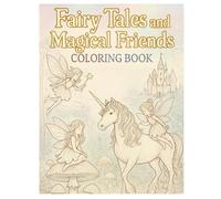 Fairy Tales and Magical Friends Coloring Book: Whimsical Fantasy Scenes with Fairies, Unicorns, and Enchanted Worlds for Kids and Adults