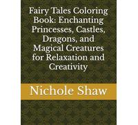 Fairy Tales Coloring Book: Enchanting Princesses, Castles, Dragons, and Magical Creatures for Relaxation and Creativity