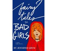 Fairy Tales for Bad Girls: Poems and Stories to keep you warm at night . . .