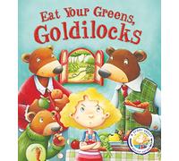Fairy Tales Gone Wrong: Eat Your Greens, Goldilocks: A Story About Eating Healthily: A Story About Healthy Eating: 1