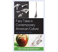 Fairy Tales in Contemporary American Culture: How We Hate to Love Them