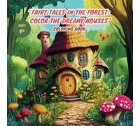 Fairy Tales in the Forest: Color the Dreamy Houses, Coloring Book for Kids and Adults, Relaxation & Anxiety Relief, Activity Book Helps to Promote Focus, 100 Illustrations