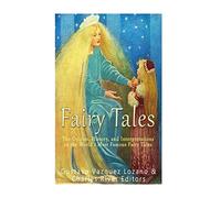 Fairy Tales: The Origins, History, and Interpretations of the World’s Most Famous Fairy Tales