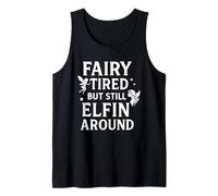 Fairy Tired but Still Elfin Around Tank Top
