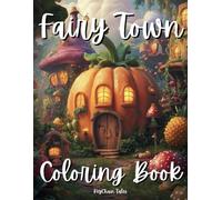 Fairy Town Coloring Book: Enchanting Scenes and Whimsical Designs to Spark Your Imagination!