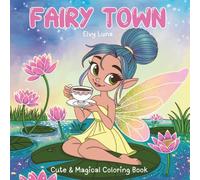 Fairy Town: Cute & Magical Coloring book for Adults and Teens: Everyday Magic of Fairy Life | Hand-Drawn Scenes of Fairies’ Daily Life in Fairy Town | ... Coloring Pages for Relaxation and Creativity