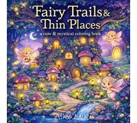 Fairy Trails & Thin Places: A cute & mystical coloring book (cute & cozy coloring Books for adults & teens)
