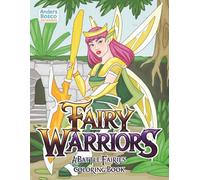 Fairy Warriors: A Battle Fairies Coloring Book | Fierce & Magical Fairy Fighters in Enchanted Fantasy Realms to Color | Action-Packed Mythical Art for ... Creative Adventure | Epic Battle Scenes & Fun