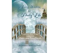 Fairy Wisdom for Daily Life: Creative Self-Care Through Fairy and Folk Tales