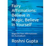 Fairy Wishes & Affirmations: A Coloring Adventure for Courage and Joy: Magische Feen Affirmationen: Ein Ausmalbuch