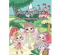Fairy Wonderland Dreams: A fun and cute coloring book for creative minds. Immerse yourself in a beautiful fantasy filled with magic and wonder! Great for young kids.
