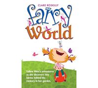 Fairy World: Follow Mimi's adventures as she discovers tiny fairies behind the rockery in her garden