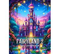 Fairyland 2 Adult Coloring Book: Whimsical Fairies, Magical Dwellings, and Fantasy Scenes for Relaxation and Stress Relief
