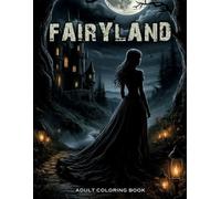 Fairyland Adult Coloring Book: Featuring designs with beautiful illustrations of fairies, magical houses, fantasy castles also more! V-10