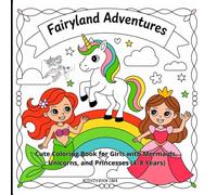 Fairyland Adventures: Cute Coloring Book for Girls with Mermaids, Unicorns, and Princesses (4-8 Years)