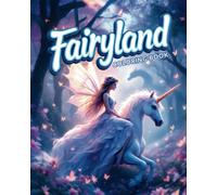 Fairyland Coloring Book: A Relaxing Adventure of Magical Beautiful Fairies, Fantasy Dragons, and Mystical Landscapes for Kids & Adults