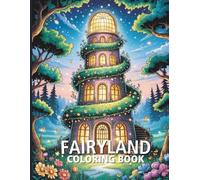 Fairyland Coloring Book: Fairy Palaces, Sparkling Wings & Enchanted Meadows - 40+ Dazzling Designs to Color.