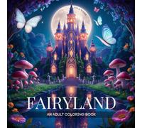 Fairyland Coloring Book for Adults: 50 Magical Designs Featuring Enchanting Fairies, Fantasy Castles, and Whimsical Houses for Stress Relief & Relaxation