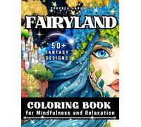 Fairyland Coloring Book for Mindfulness and Relaxation: Magical Forest Scenes, Fantasy Creatures, and Enchanted Adventures for Teens and Adults