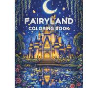 Fairyland Coloring Book: Magical Castles, Enchanted Gardens, and Dreamy Fantasy Worlds for Relaxation and Stress Relief