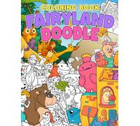 Fairyland Doodle Coloring Book: Magical Quests Coloring Pages featuring Enchanted Scene Illustrations for All Ages for Whimsical Fun and Creative Relaxation