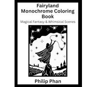 Fairyland Monochrome Coloring Book: Magical Fantasy & Whimsical Scenes