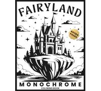 Fairyland Monochrome Coloring Book: Whimsical Fantasy Fairies and Mythographic Creatures for Teens and Adults - A Mindful Coloring Journey for Relaxation