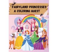 Fairyland Princesses A Coloring Quest: Perfect for Kids, Girls, and Fairytale lovers for kids ages 3 to 10