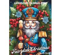 Fairytale Christmas Grayscale Coloring Book: 40 Magical Grayscale Christmas Pages Featuring Fairytale Characters, Forest Scenes, Castles, Snow, ... for Adults (Cozy Grayscale Coloring Series)