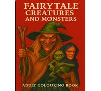 Fairytale Creatures and Monsters: A Dark Fantasy Adult Colouring Book with Witches, Goblins & Magical Beasts