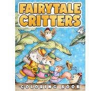 Fairytale Critters Coloring Book: Charming Fairy Tale Adventure Coloring Pages Featuring Playful Nature Creatures for All Ages Relaxation and Creativity