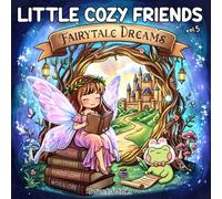 Fairytale Dreams: A Cute & Cozy Fantasy Coloring Book for Stress Relief Inspired by Timeless Fairy Tales, Enchanted Storybooks & Whimsical Folklore | ... Friends Vol. 5 (Little Cozy Friends Coloring)