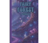 FAIRYTALE THEME FAIRY FOREST NOTEBOOK FOR YOUR DREAMS AND WILDEST IDEAS ALSO GOALS AND TASKS SO ORGANIZE YOUR LIFE AND MAKE DREAMS COME TRUE: For Teen and Adults