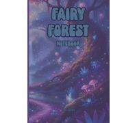 FAIRYTALE THEME FAIRY FOREST NOTEBOOK FOR YOUR DREAMS AND WILDEST IDEAS ALSO GOALS AND TASKS SO ORGANIZE YOUR LIFE AND MAKE DREAMS COME TRUE: For Teen and Adults