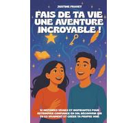 Fais de ta vie une aventure incroyable !: Livre de développement personnel pour ados : 12 histoires vraies et inspirantes pour retrouver confiance en ... qui tu es vraiment et créer ta propre voie