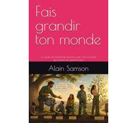 Fais grandir ton monde: Le guide du leadership humain pour une nouvelle génération de gestionnaires