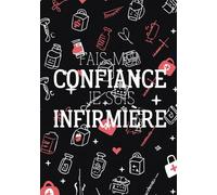 Fais-moi confiance, je suis infirmière: Le carnet pour celles et ceux qui ont vraiment tout vu