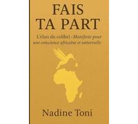 Fais ta part: L'élan du colibri - Manifeste pour une conscience africaine et universelle