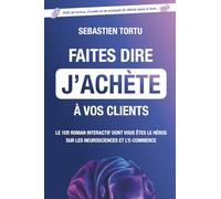 Faites dire j'achète à vos clients: Le 1er roman interactif sur les neurosciences et l'e-commerce dont vous êtes le héros
