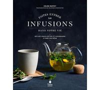 Faites entrer les infusions dans votre vie: Des mélanges détox et gourmands à faire soi-même